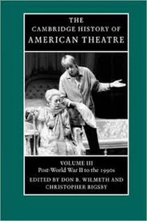 Book called: The Cambridge History Of American Theatre (with Don Wilmeth) (Volume 3)